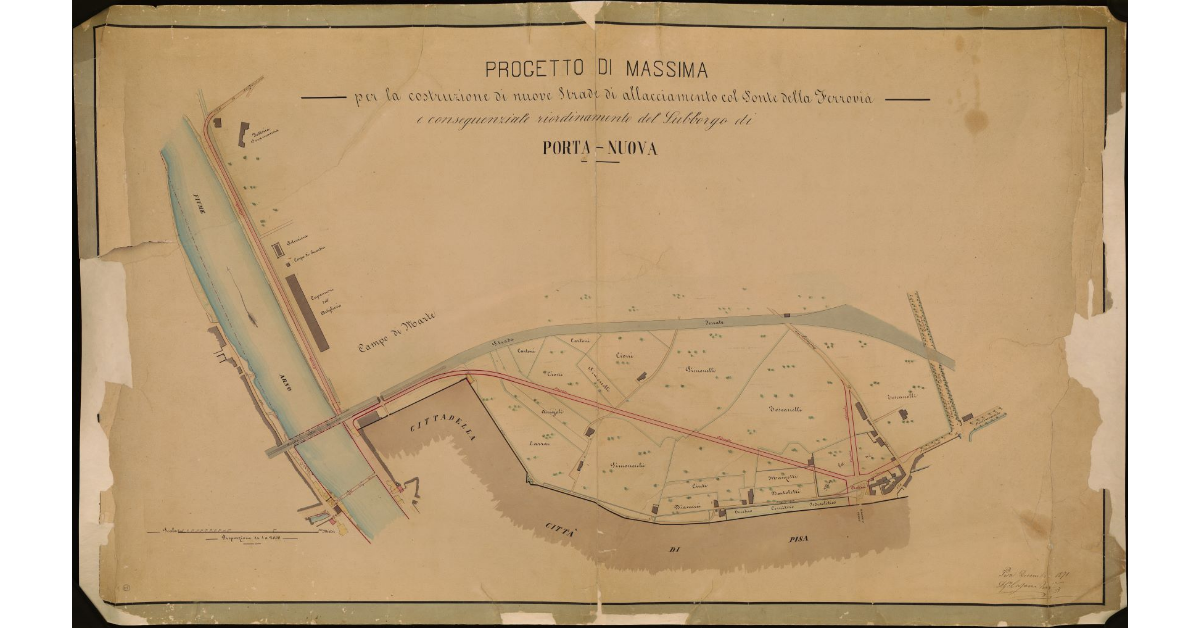 Progetto di massima per la costruzione di nuove strade di allacciamento col Ponte della Ferrovia e conseguenziale riordinamento del sobborgo di Porta Nuova [a Pisa]